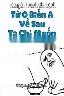 Từ O Biến A Về Sau Ta Chỉ Muốn Ăn Cơm Mềm