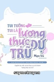 Tui Tưởng Tui Là Lương Thực Dự Trữ