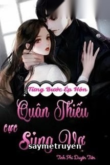 Từng Bước Ép Hôn: Quân Thiếu Cực Sủng Vợ