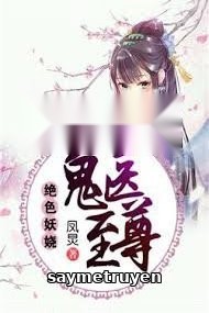 Tuyệt Sắc Quyến Rũ: Quỷ Y Chí Tôn (Thiên Y Phượng Cửu)