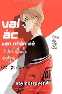 Vai Ác Vạn Nhân Mê Nghịch Tập