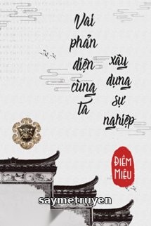Vai Phản Diện Cùng Ta Xây Dựng Sự Nghiệp