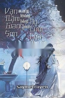 Vạn Dặm Giang Sơn Không Bằng Một Nụ Cười Của Người