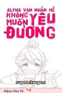 Vạn Nhân Mê Alpha Không Muốn Nghịch Tập