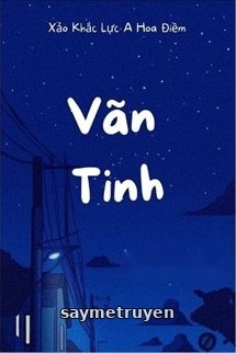 Vãn Tinh - Xảo Khắc Lực A Hoa Điềm