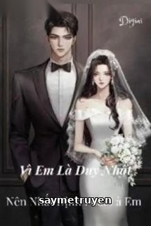 Vì Em Là Duy Nhất! Nên Nhất Định Phải Là Em