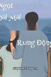 Vị Ngọt Đôi Môi Khi Con Tim Rung Động