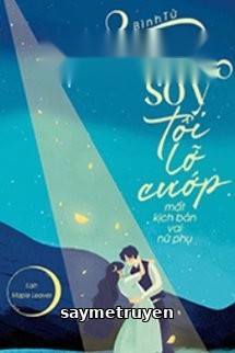 Vì Sơ Ý, Tôi Lỡ Cướp Mất Kịch Bản Vai Nữ Phụ