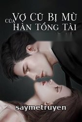 Vợ Cũ Bị Mù Của Hàn Tổng Tài