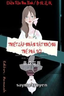 Vô Hạn Lưu: Thiết Lập Nhân Vật Không Thể Phá Vỡ