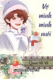 Vợ Mình Mình Nuôi