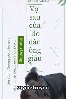 Vợ Sau Của Lão Đàn Ông Giàu Có