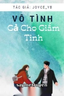 Vô Tình Gả Cho Giấm Tinh