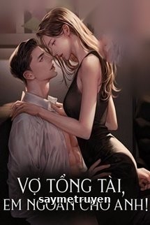 Vợ Tổng Tài, Em Ngoan Cho Anh!