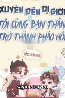 Xuyên Đến Dị Giới, Tôi Cùng Bạn Thân Trở Thành Pháo Hôi