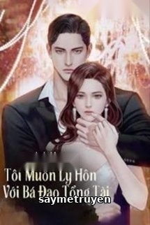 Xuyên Không Tôi Muốn Ly Hôn Với Bá Đạo Tổng Tài
