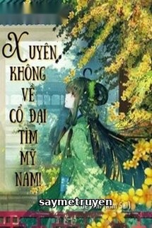Xuyên Không Về Cổ Đại Tìm Mỹ Nam