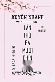 Xuyên Nhanh: Lần Thứ Ba Mươi Chín Công Lược