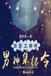 Xuyên Nhanh: Nam Thần Bệnh Kiều Tập Kết Lệnh
