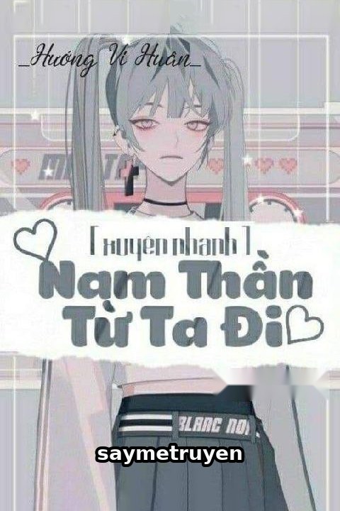[Xuyên Nhanh] Nam Thần: Từ Ta Đi!