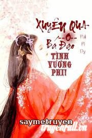 Xuyên Qua: Bá Đạo Tình Vương Phi!