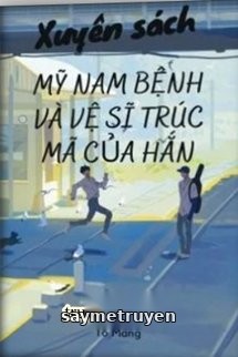 Xuyên Sách: Mỹ Nam Bệnh Và Vệ Sĩ Trúc Mã Của Hắn