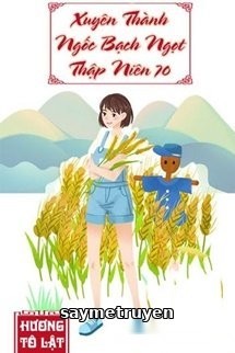 Xuyên Thành Ngốc Bạch Ngọt Thập Niên 70