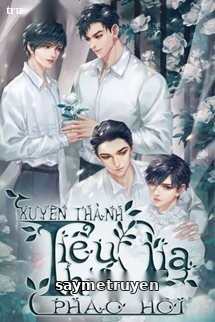 Xuyên Thành Tiểu Thiếu Gia Pháo Hôi