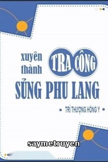 Xuyên Thành Tra Công Sủng Phu Lang