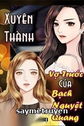 Xuyên Thành Vợ Trước Của Bạch Nguyệt Quang