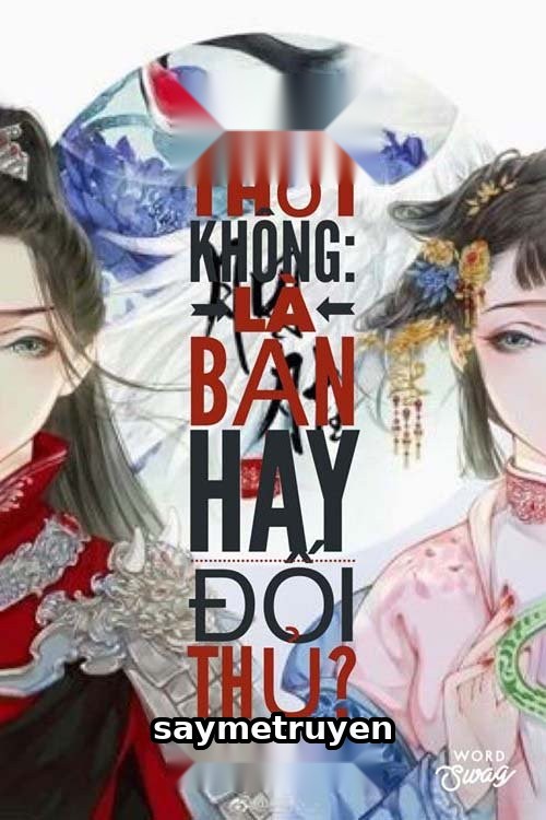 Xuyên Thời Không, Là Bạn Hay Đối Thủ