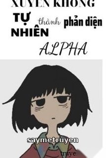 Xuyên Thư Tự Nhiên Thành Phản Diện Alpha