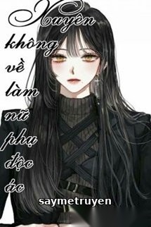 Xuyên Về Làm Nữ Phụ Độc Ác