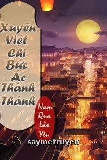 Xuyên Việt Chi Bức Ác Thành Thánh
